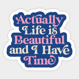 Actually Life is Beautiful and I Have Time by The Motivated Type Sticker